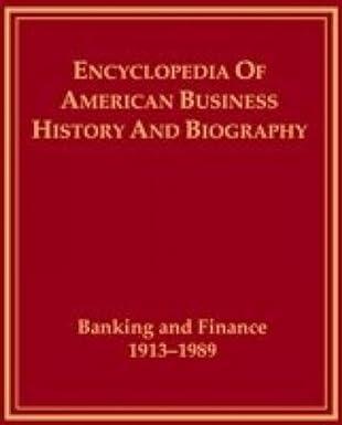 banking and finance 1913-1989 encyclopedia of american business history and biography 1st edition larry e. ,