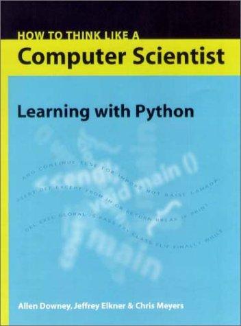 how to think like a computer scientist learning with python 1st edition allen b. downey, jeffrey elkner,