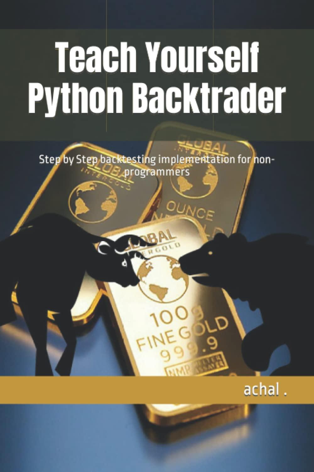 teach yourself python backtrader step by step back testing implementation for non programmers 1st edition