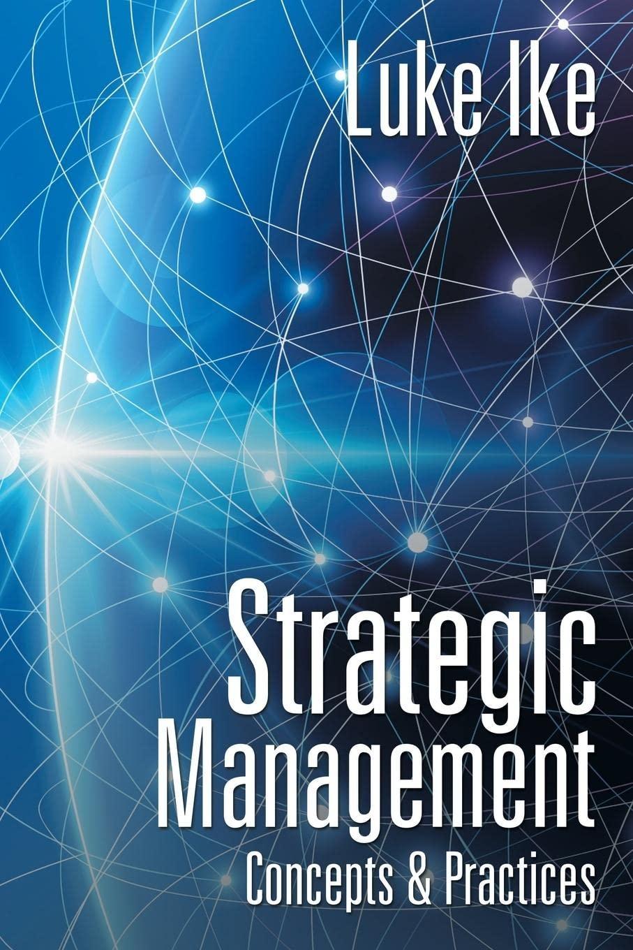 strategic management  concepts and practices 1st edition luke ike 1524597589, 978-1524597580