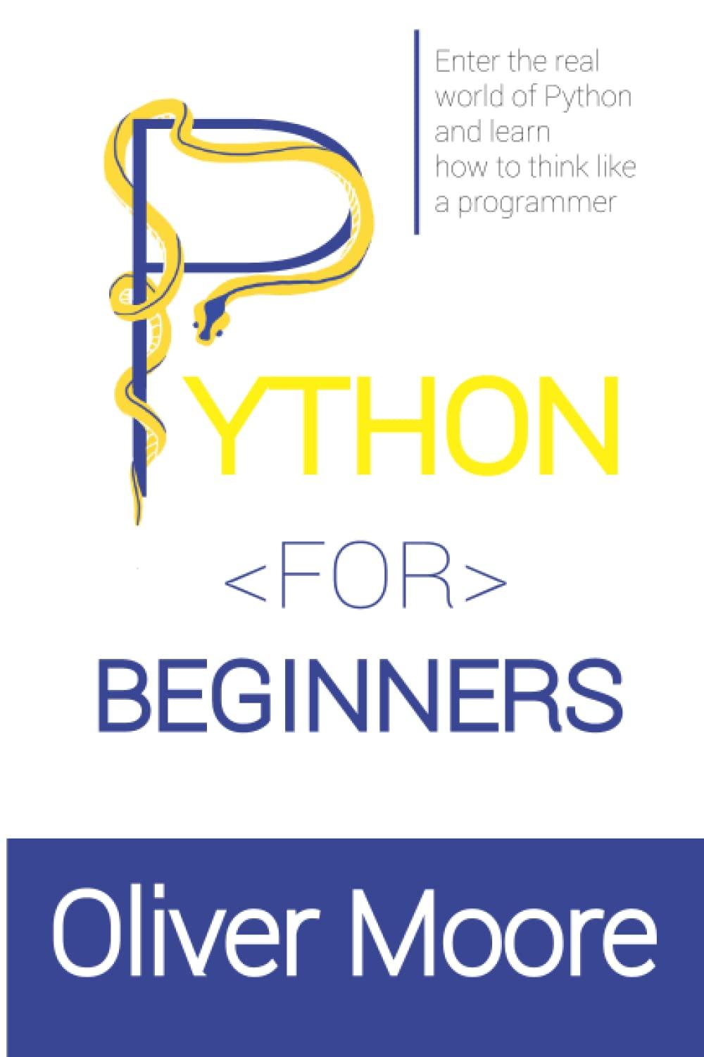 python for beginner enter the real world of python and learn how to think like a programmer 1st edition