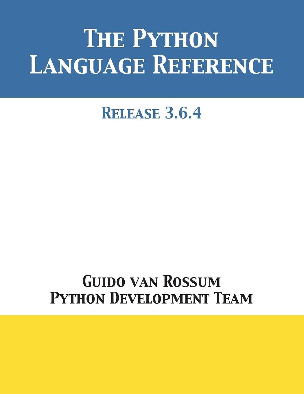 the python language reference release 3 6 4 1st edition guido van rossum, python development team 1680921614,