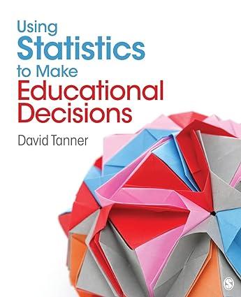 using statistics to make educational decisions 1st edition david e. tanner 1412969778, 978-1412969772