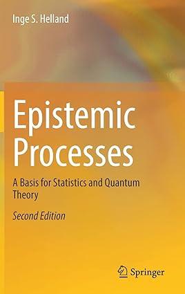 epistemic processes a basis for statistics and quantum theory 2nd edition kendall roberg 3030819221,
