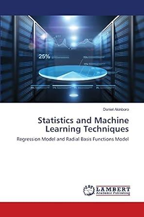 statistics and machine learning techniques regression model and radial basis functions model 1st edition