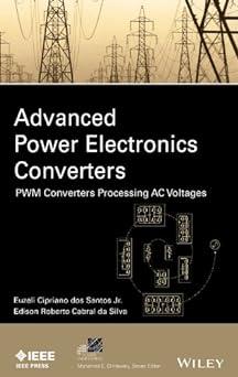 advanced power electronics converters pwm converters processing ac voltages 1st edition euzeli dos santos,