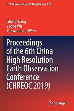 proceedings of the 6th china high resolution earth observation conference chreoc 2019 1st edition liheng
