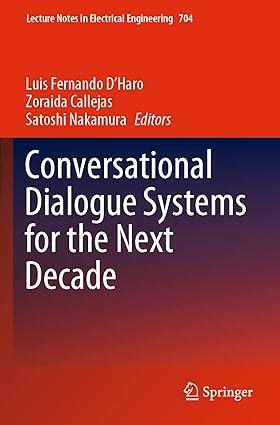 conversational dialogue systems for the next decade 1st edition luis fernando d'haro, zoraida callejas,