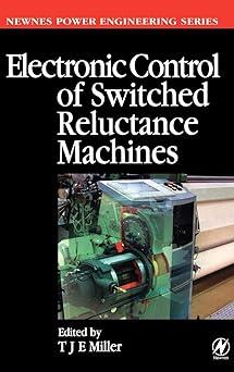 electronic control of switched reluctance machines 1st edition tje miller 0750650737, 978-0750650731