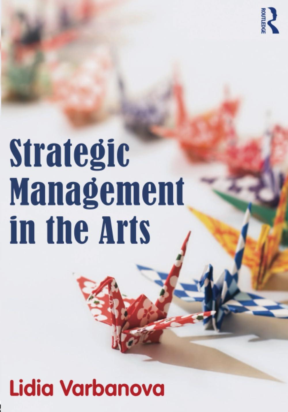 strategic management in the arts 1st edition lidia varbanova 0415530032, 978-0415530033