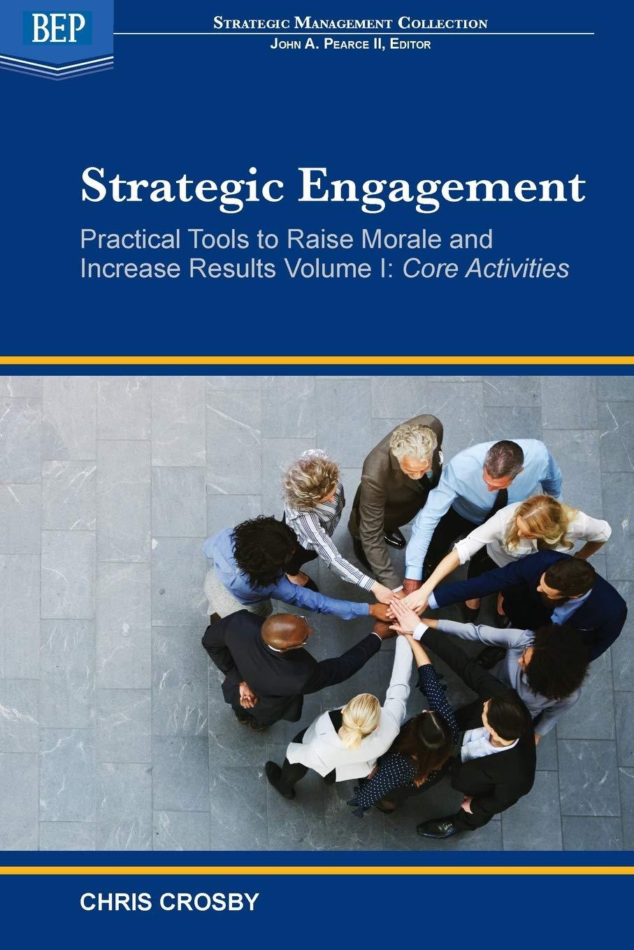 strategic engagement  practical tools to raise morale and increase results  volume i 1st edition chris crosby