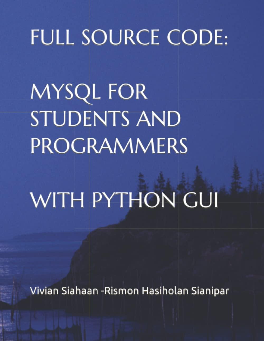 full source code mysql for students and programmers with python gui 1st edition vivian siahaan, rismon