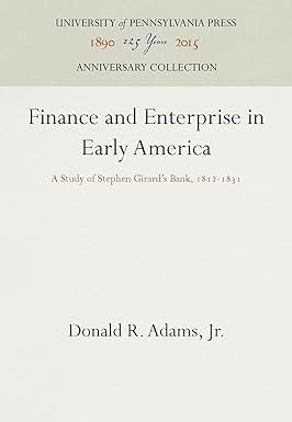 finance and enterprise in early america a study of stephen girards bank 1812-1831 1st edition donald r. adams