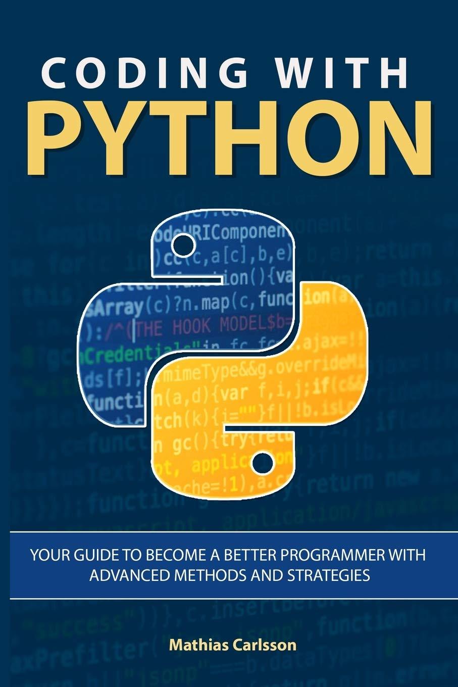 coding with python your guide to become a better programmer with advanced methods and strategies 1st edition