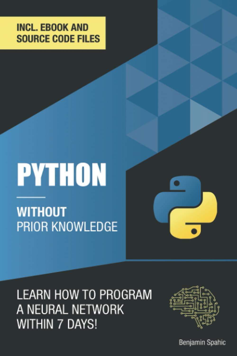 python 3 without prior knowledge learn how to program a neural network within 7 days 1st edition benjamin