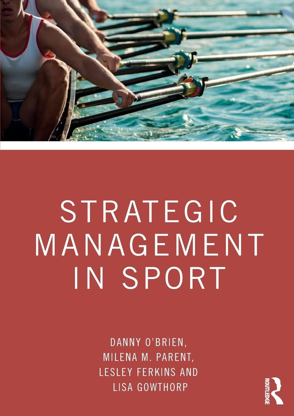 strategic management in sport 1st edition danny o'brien , milena m. parent , lesley ferkins , lisa gowthorp