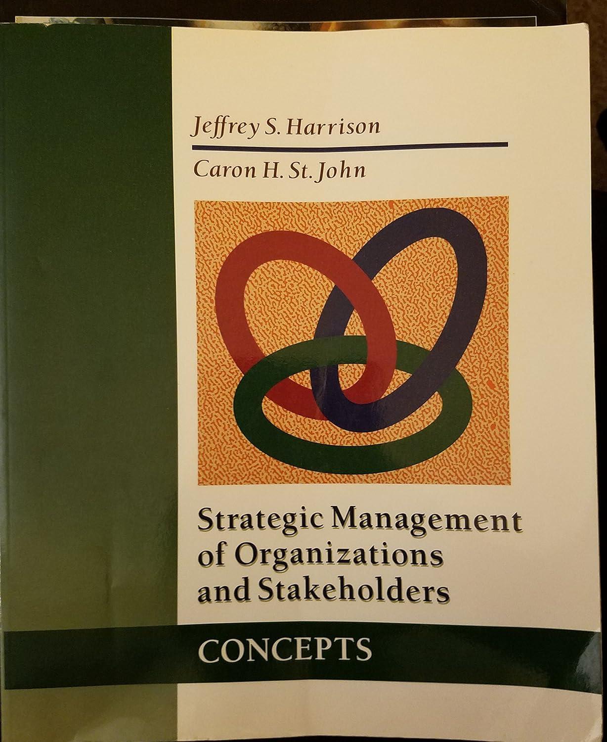 strategic management of organizations and stakeholders concepts 1st edition jeffrey s. harrison , caron h.