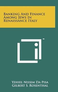 banking and finance among jews in renaissance italy 1st edition yehiel nissim da pisa , gilbert s rosenthal