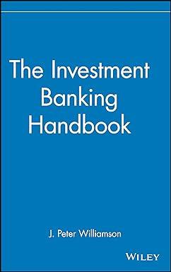 the investment banking handbook 1st edition j. peter williamson 0471815624, 978-0471815624