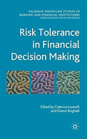 risk tolerance in financial decision making 1st edition c. lucarelli, g. brighetti 0230281133, 978-0230281134