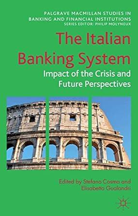 the italian banking system  impact of the crisis and future perspectives 1st edition stefano cosma , e.