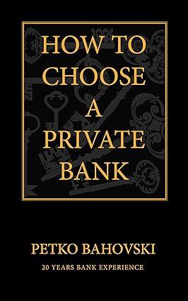 how to choose a private bank 1st edition petko bahovski 3952433101, 978-3952433102