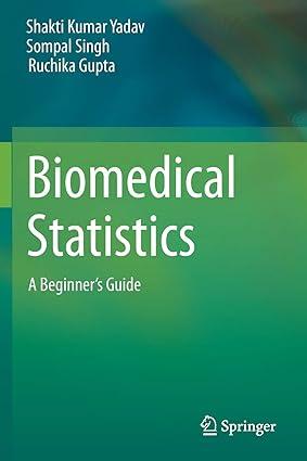 biomedical statistics a beginners guide 1st edition shakti kumar yadav, sompal singh, ruchika gupta