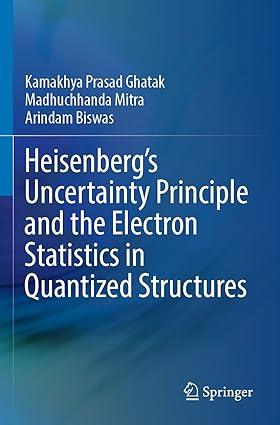 heisenbergs uncertainty principle and the electron statistics in quantized structures 1st edition kamakhya