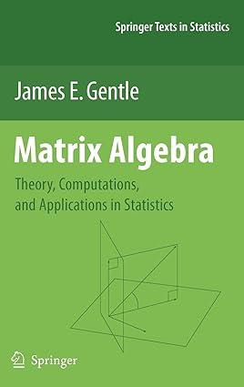 matrix algebra theory computations and applications in statistics 2007th edition james e. gentle 0387708723,