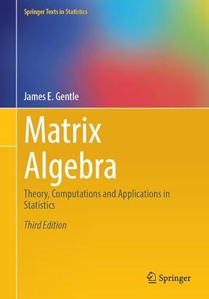 matrix algebra theory computations and applications in statistics 3rd edition james e. gentle 3031421434,