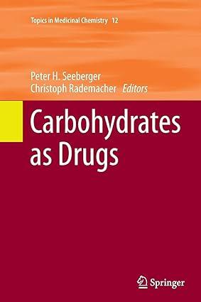 carbohydrates as drugs topics in medicinal chemistry 1st edition peter h. seeberger, christoph rademacher