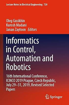 informatics in control automation and robotics 1st edition oleg gusikhin, kurosh madani, janan zaytoon