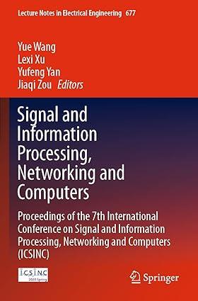 signal and information processing networking and computers 1st edition yue wang, lexi xu, yufeng yan, jiaqi
