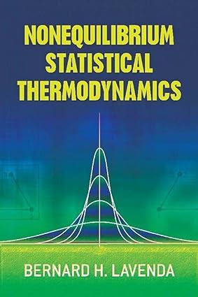 nonequilibrium statistical thermodynamics 1st edition bernard h. lavenda 0486833127, 978-0486833125