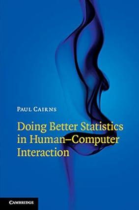 doing better statistics in human computer interaction 1st edition paul cairns 110871059x, 978-1108710596