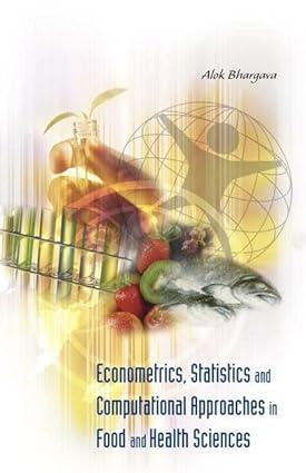 econometrics statistics and computational approaches in food and health sciences 1st edition alok bhargava