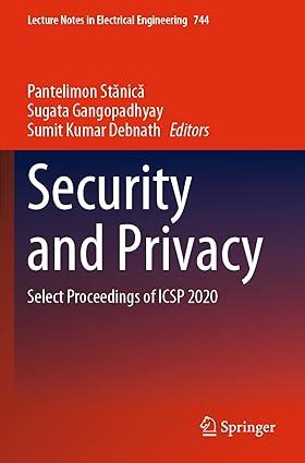 security and privacy select proceedings of icsp 2020 1st edition pantelimon st?nic?, sugata gangopadhyay,