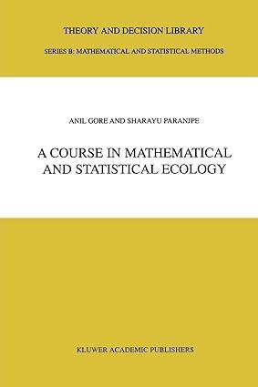 a course in mathematical and statistical ecology theory and decision library 1st edition anil gore, s.a.