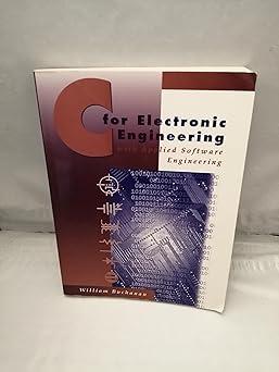 c for electronic engineering with applied software engineering 1st edition william buchanan 0133426688,
