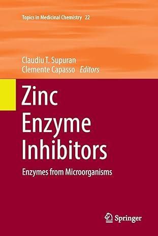 zinc enzyme inhibitors enzymes from microorganisms topics in medicinal chemistry 1st edition claudiu t.