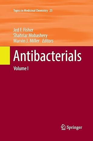 antibacterials volume i topics in medicinal chemistry 1st edition jed f. fisher, shahriar mobashery, marvin
