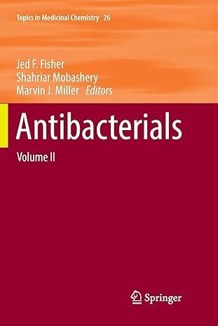 antibacterials volume ii topics in medicinal chemistry 1st edition jed f. fisher, shahriar mobashery, marvin