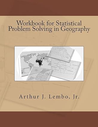workbook for statistical problem solving in geography 1st edition dr. arthur j lembo jr 1502982293,