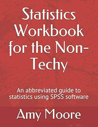 Statistics Workbook For The Non Techy An Abbreviated Guide To Statistics Using SPSS Software