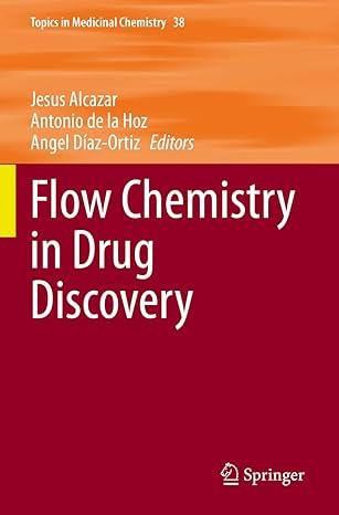 flow chemistry in drug discovery topics in medicinal chemistry 1st edition jesus alcazar, antonio de la hoz,