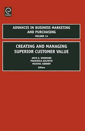 creating and managing superior customer value advances in business marketing and purchasing volume 14 1st