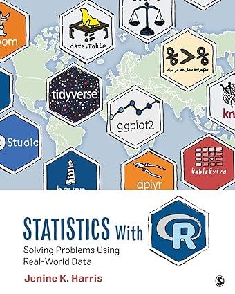 statistics with r solving problems using real world data 1st edition jenine k. harris 1506388159,