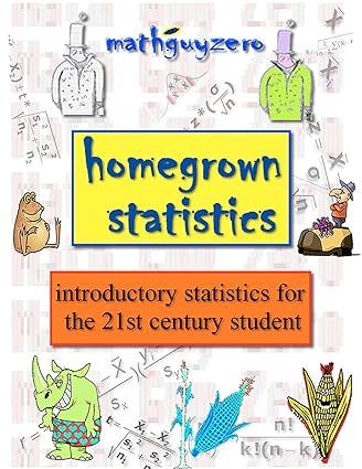 Homegrown Statistics Introductory Statistics For The 21st Century Student