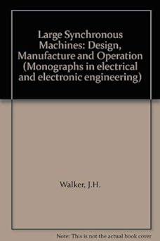 large synchronous machines design manufacture and operation monographs in electrical and electronic