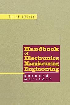 handbook of electronics manufacturing engineering 3rd edition bernie matisoff 1461377714, 978-1461377719